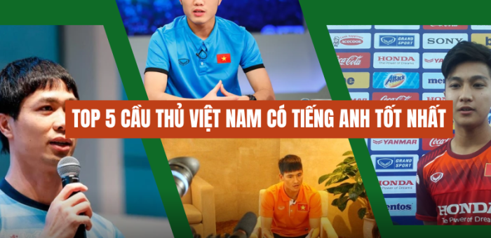 Tổng hợp 5 cầu thủ Việt Nam có trình độ Tiếng Anh tốt nhất